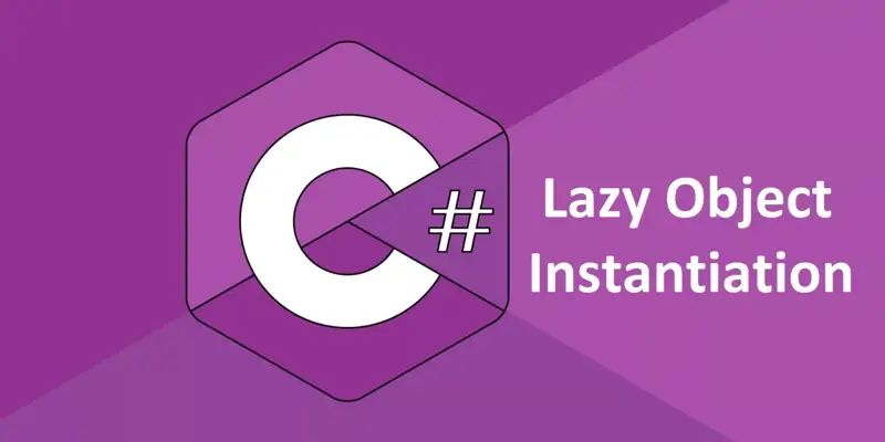 Lazy Object Instantiation چیست؟ آشنایی با کلاس Lazy در سی شارپ