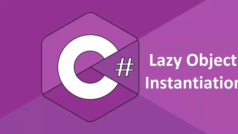 Lazy Object Instantiation چیست؟ آشنایی با کلاس Lazy در سی شارپ
