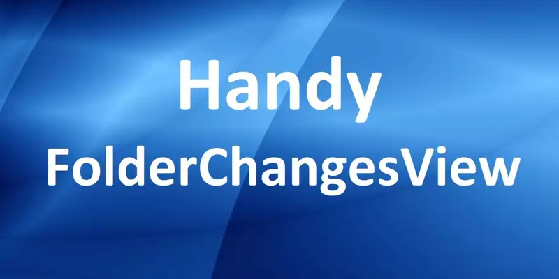 Handy FolderChangesView ابزاری برای تشخیص تغییرات روی فایل و پوشه