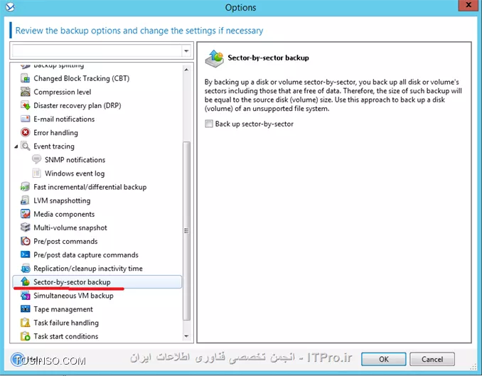 !! Backup Option 
--
در این جلسه قصد دارم تنظیمات مهم Backup Option را توضیح بدم.
هر Backup Plan تنظیمات Backup option خودش را دارد که می توان این تنظیمات را در هر Planی تعقیر داد. 
این تنظیمات بسته به پارامترهای زیر می تواند تعقیر پیدا کند:
* نوع سیستم عامل 
* نوع دیتای که قراره Backup بگیرید (Disk-File)
* محل ذخیره سازی اطلاعات. (Local Disk- Share Storage)
* نوع Backup Scheme
این تنظیمات را می توان در این قسمت به آن دسترسی داشته باشید:
||http://tosinso.com/files/get/4c11bd06-5a0c-45a5-853c-9666d7029eee||
الان یه نگاهی به این تنظیمات بندازیم 
||http://tosinso.com/files/get/b4379cdc-d99d-4fe0-ae4a-adbaa19ac31e||
این تنظیمات در صورتی اعمال می شوند که مقصد فایهای Backup گرفته شده در یک removable media باشد.
# وقتی این گذینه فعال باشد در هر Backup گیری کادری ظاهر می شود که کاربر باید Ok کند. اگر Backup Plan شما بصورت Schedule باشد این گذینه را فعال نکنید.
# با فعال کردن این گذینه عملیات Deduplication فقط در مقصد duplicate at target  اجرا خواهد شد. برای اطلاع بیشتر درباره Deduplication |اینجا ::https://tosinso.com/articles/39125/%da%a9%d8%a7%d9%85%d9%84%d8%aa%d8%b1%db%8c%d9%86-%d8%a2%d9%85%d9%88%d8%b2%d8%b4-%d8%a8%da%a9%d8%a7%d9%be-%da%af%db%8c%d8%b1%db%8c-%d8%a8%d8%a7-%d8%a7%da%a9%d8%b1%d9%88%d9%86%db%8c%d8%b3-(Acronis-Backup)|کلیک کنید.
||http://tosinso.com/files/get/02c621e7-f798-462c-96d6-dec463d6c57e||
در این قسمت می توانید اطلاعات Backup گرفته شده (فایل های Backup گیری) را رمزگذاری کنید یا یک پسورد بر روی آنها ست کنید.
نکته: اگر بعد از ایجاد Backup Plan این Plan اجرا شود. دیگر تنظیمات بالا اعمال نمی شود.
||http://tosinso.com/files/get/59060c52-bddc-439c-a688-1b1ac5a45fc9||
Backup Cataloging یک فهرست از اطلاعات Backup گرفته شده ایجاد میکند تا به آسانی بتوانید Object مورد نظر را پیدا و Recovery کنید.
شما به دو شکل می توانید این قابلیت را تنظیم کنید:
گذینه 1 بصورت پیش فرض فعال است. وقتی این گذینه فعال باشد از حداکثر این قابلیت میتوانید استفاده کنید و جزئیات دقیق تری می توانید داشته باشید. وقتی این گذینه را انتخاب کنید اطلاعات زیر Catalog می شود:
||http://tosinso.com/files/get/ab87d8a8-ad56-4f11-b0ef-386b9c10868d||
گذینه 2 را وقتی فعال می کنیم که سرعت Backup گیری برای سازمان ما مطرح باشد. این گذینه اطلاعات زیر را Catalog می کند.
||http://tosinso.com/files/get/b48ee27e-099f-43b8-afc2-23961932a82f||
نکته: این تنظیمات برای VM ها بصورت Fast Cataloging ست شده است.
||http://tosinso.com/files/get/f860bcd0-2412-4456-a018-2a4998def467||
در این قسمت می توانید مشخص کنید این Backup Plan چه مقدار از منابع سخت افزاری استفاده کند؟؟ که بنا به خواسته شما یا سازمان می توانید این قسمت را تعیین کنید.
||http://tosinso.com/files/get/5e534449-7cee-4368-a4c6-9ed15218f3fb||
وقتی مقصد ذخیره سازی فایلهای Backup  گیری بر روی هارد درایو خود Managed Machine  ست شده باشد (Acronis Secure Zone) این تنظمات اعمال می شود. شما در اینجا می توانید سرعت نوشتن اطلاعات بر روی H.D.D را تنظیم کنید.
||http://tosinso.com/files/get/7c47617f-e669-4a01-89b7-d4dfb01dda4d||
وقتی مقصد ذخیره سازی اطلاعات بر روی شبکه باشد می توانید در این قسمت مقدار استفاده از پهنای باند شبکه را تنظیم کنید.
||http://tosinso.com/files/get/525bb838-d2c0-4b2d-bf09-42769b7b4c4d||
در این قسمت می توانید تعریف کنید که پروسه Backup گیری فایلهای Backup گرفته شده را به چه اندازه ای تقسم کند که دو گذینه داریم:
گذینه اول که بصورت پیش فرض انتخاب شده. وقتی این گذینه انتخاب شده باشد و اطلاعات بر روی درایوهای NTFS ذخیره شود و فضای کافی موجود باشد کل اطلاعات در یک فایل ذخیره می شود.ولی اگر اطلاعات بر روی Fat16 or Fat 32 ذخیره شود فایلهای Backup به قسمت های کمتر از  4G شکسته می شود. همچنان اگر اطلاعات بر روی FTP سرور ذخیره شود فایلهای Backup گیری کمتر از 2G تقسیم می شود. و اگر اطلاعات بر روی SFTP ذخیره شود کل اطلاعات Backup گرفته شده در یک فایل ذخیره می شود و اگر فضای کافی بر روی SFTP وجود نداشته باشد پروسه بکاپ Fail می شود.
گذینه دوم بر اساس مقدار حجمی که در این قسمت وارد می کنید فایلها شکسته می شود. 
||http://tosinso.com/files/get/86be3722-d37c-4d9d-9c36-202cbca69706||
سطح فشرده سازی فایلها بکاپ را می توانید از این قسمت مشخص کنید.
||http://tosinso.com/files/get/dce915fb-73fd-48ae-b43b-1f751f1321c7||
در این قسمت شما می توانید تعیین کنید که وقتی Error ی در حین اجرای Backup اتفاق افتد Acronis چه عکس العملی از خود نشون دهد.
# اگر این گذینه فعال باشد و مشکلی پیش آید که Acronis بتواند آن را هندل کند آن را نشان نمی دهد و پروسه Backup به کار خود ادامه می دهد. ولی اگر اخطاری باشد که باید ادمین آن را برطرف کند (مثلا فضای ذخیره سازی کم) پروسه متوقف می شود و منتظر عالیجناب ادمین می شود.
# این گذینه می تونه خیلی مفید باشه. مثلا فرض کنید پروسه بکاپ به دلایلی متوقف شد اگر این گذینه فعال باشد می توانید تنظیم کنید بعد از چند ثانیه پروسه Backup را تکرار کند اگر دوباره متوقف شد بعد از سپری شدن N ثانیه دوباره پروسه را از سر بگیرد... تا پروسه با موفقیت انجام شود.
# اگر در حین بکاپ هارد دیسک دارای Bad Sectorی باشد و این گذینه فعال باشد. Bad Sector نادیده گرفته می شود.
||http://tosinso.com/files/get/13fe8d69-a340-475e-bac1-5222cdcb9bc4||
در این قسمت می توانید تعیین کنید وقتی خطا و هشداری بر روی Managed Machine رخ دهد این رویدادها کجا ذخیره شود؟
که من تعیین کردم در Event Viewer در قسمت Application log ذخیره شود.
||http://tosinso.com/files/get/002fd6b0-e2f0-4ab8-a0bb-51feeb6dff05||
وقتی گذینه بالا فعال باشد Acronis برای فهمیدن تعقیرات در Fileها از سایز فایل و زمان/تاریخ آن استفاده می کند. اگر گذینه بالا را غیرفعال کنید Acronis یک فایل را در کل Storage  مقایسه می کند و اگر تفاوتی پیدا کرد از این فایل Backup می گیرد. این گذینه بصورت پیش فرض فعال است.
||http://tosinso.com/files/get/7a002afb-acba-4979-b604-d40d90b6247d||
این تنظیمات فقط برای سیستم عاملهای Linux و بر روی Disk-Level و File-Level قابل اعمال است.
این تنظیمات چگونگی گرفتن یک Snapshot از Logical Volume Manager را مشخص می کند. در این قسمت دو گذینه داریم که بصورت پیش فرض بر روی Acronis Backup ست شده .
وقتی گذینه Acronis Backup انتخاب شده باشد عملیات Snapshot بر عهده Acronis می باشد و او تمام تنظیمات لازم را انجام می دهد. 
ولی اگر گذینه Logical volume manager را انتخاب کنید عملیات گرفتن Snapshot بر عهده LVM می باشد.

*نحوه گرفتن Snapshot از LVMها:*
اگر در حین پروسه Snapshot فایلهای Backup گرفته شده تعقیر پیدا کنند و اگر این تعقیرات زیاد باشند این تعقیرات بصورت زیر ذخیره خواهند شد:
Acronis Backup: بیشتر اطلاعات در RAM ذخیره می شود و اگر حجم اطلاعات زیاد باشد آنها را در یک فایل موقت /tmp ذخیره می کند تا بعد آنها را در فایل Backup ذخیره کند.
Logical volume manager: اگر گرفتن Snapshot بر عهده LVM باشد LVM قبل از Snapshot یک Volume با نام Snapshot Logical Volume ایجاد می کند و اطلاعات تعقیر داده شده را در آن Volume ذخیره می کند. و بعد از Snapshot آن Volume را پاک می کند.
نکته: اگر فضای خالی بر روی Volume LVM نباشد Snapshot بصورت Acronis Backup گرفته می شود چون این روش نیازی به ایجاد Volume ندارد.
||http://tosinso.com/files/get/5f0d828d-293a-4412-a46d-938ccbd16209||
وقتی مقصد ذخیره اطلاعات بر روی DVD, CD و Storage های قابل حمل باشد می توانید از این تنظیمات استفاده کنید.
در این قسمت می توانید علاوه بر فایلهای Backup آز آن Storage یک Bootable Media ایجاد کنیدو به راحتی Client/Server را ریکاوری کنید. برای اطلاع بیشتر درباره Componentsها لینک زیر را بخوانید:
|ریکاوری کردن کل سیستم بر روی یک هارد دیسک جدید بوسیله Acronis True Image 2016::https://tosinso.com/articles/41964/%d8%a2%d9%85%d9%88%d8%b2%d8%b4-%d8%b1%db%8c%da%a9%d8%a7%d9%88%d8%b1%db%8c-%d8%a7%db%8c%d9%85%db%8c%d8%ac-%da%a9%d9%84-%d8%b3%db%8c%d8%b3%d8%aa%d9%85-%d8%b1%d9%88%db%8c-%d9%87%d8%a7%d8%b1%d8%af-%d8%ac%d8%af%db%8c%d8%af-%d8%a8%d8%a7-%d8%a7%da%a9%d8%b1%d9%88%d9%86%db%8c%d8%b3|
||http://tosinso.com/files/get/3e37ffe0-4e76-498a-8642-8eb4577c3105||
این قسمت فقط برای سیستم عاملهای ویندوزی و File-Level کاربرد دارد. 
آیا با Mount Point در Windows آشنائی دارید؟ 
||http://tosinso.com/files/get/446f0b89-b18a-416c-9b35-36abef551952||
چیز اسونیه ولی اسمش گندس :D
فرض کنید فولدر G:\Data1 را به عنوان Mount Point ایجاد کرده اید و این MP دارای دو فولدر x1 and x2 می باشد. 
اگر حین Backupگیری از درایو G گذینه Backup mount points ' target را فعال کنید فولدرهای x1 and x2 شامل پروسه Backup می شوند و اگر این گذینه فعال نباشد از محتویات MP بکاپ گرفته نمی شود.
اگر بصورت نورمال پوشه های Data و X1 and X2 برای Backup انتخاب کنید نیازی به فعال یا غیرفعال کردن گذینه بالا ندارید.
||http://tosinso.com/files/get/b6055154-7a69-4f6b-8583-a1cfad26cf69||
فقط برای پلتفرمهای ویندوزی و File-Level کاربرد دارد. 
# اگر این گذینه فعال باشد از NTFS Permission فایلها هم Backup گرفته می شود. اگر غیرفعال باشد هنگام ریستور فایلها Permissionها را از فولدر بالا دستی به ارث می برد.
# اگر این گذینه فعال باشد و از فایلهای که رمزگذاری شده باشد Backup بگیرید هنگام ذخیره این Backup در Storage اکرونیس این فایلها را رمزگشای می کند و در نتیجه بعد از ریستور همه کاربران می توانند به این فایلها دسترسی داشته باشند.
||http://tosinso.com/files/get/7ff7136e-c093-4fe3-bfcf-bee90f9bb7e9||
  فقط برای پلتفرمهای Windows کاربرد دارد.
اگر این قسمت را فعال کنید از تمام Volume در آن واحد یک Snapshot تهیه می کند وگرنه یکی پس از دیگری از آنها Snapshot تهیه می کند.
||http://tosinso.com/files/get/091dd484-4085-486d-84bc-de8268a0877b||
این قابلیت فقط برای بکاپهای Disk-Level کاربرد دارد.
اگر این قسمت را فعال کنید از سکتور، سکتور هارد دیسک Backup می گیرد. و برای جاهائی که Acronis فایل سیستم دیسکی را پشتیبانی نمی کند کاربرد دارد.
||http://tosinso.com/files/get/e06c4455-fbc0-47e9-93a4-dc76523e40f4||
این قسمت فقط برای پلتفرمهای Windowsی کاربرد دارد.
شما در اینجا می توانید VSS را تنظیم کنید ولی قبل از اینکار یه توضیح کوتاه درباره VSS Write بدم که دید بهتری نسبت به این تنظیمات داشته باشیم
VSS Writer سرویسی در Volume Shadow Copy Service می باشد که به Application های Backup گیری می فهماند چگونه از یک برنامه و داده های آن Backup بگیرد. مثلا Exchange از Microsoft Volume Shadow Copy Service برای اینکار استفاده می کند یا بعضی از برنامه ها VSS خاص خودشون را دارند. یا بعضی از دیوایسهای ذخیره سازی برای گرفتن Snapshot از یک برنامه، از Hardware VSS خود استفاده می کنند مثل سناریوهای Off-Host.
خب شما در این قسمت می توانید تنظیم کنید از VSS استفاده شود یا نه؟ یا اگر از VSS استفاده شود چه نوع VSS استفاده کند؟
||http://tosinso.com/files/get/4177596c-87dd-4b03-bbe6-928c1ce27cd2||
# Acronis اول چک می کند برنامه مورد نظر از Hardware VSS استفاده می کند یا نه؟ اگر نه از Software-based provider استفاد می کند و در آخر چک می کند ازکدام VSS استفاده کند؟ Acronis VSS یا Microsoft VSS.
# اگر این گذینه انتخاب شود Acronis از VSS خود برنامه استفاده می کند اگر VSS برنامه مورد نظر تشخیص داده نشد Acronis ازAcronis VSS or Microsoft VSS استفاده می کند.
# از VSS اکرونیس استفاده می کند.
# از Microsoft VSS استفاده می کند. اگر قصد تهیه Backup از AD, Exchange, SQL, SharePoint را دارید از این گذینه استفاده کنید.
# با انتخاب این گذینه Acronis فقط از VSS برنامه مورد نظر استفاده می کند.
# از Hardware VSS استفاده می کند.
در آخر گذینه Enabling VSS Full backup را درصورتی انتخاب کنید که قصد تهیه Backup بصورت Disk-Level از Exchange را داشته باشید. اگر این گذینه فعال باشد بعد از تهیه بکاپ اکرونیس Log file ها را Truncated می کند (حذف می کند)
نکته: اگر Acronis Backup agent for Exchange یا برنامه دیگری از اطلاعات Exchange بکاپ تهیه می کند این گذینه را فعال نکنید.

موفق و پیروز باشید. 

نویسنده: احمد جهلولی 
منبع: |جزیره راهکارهای ذخیره سازی اطلاعات وب سایت توسینسو ::https://tosinso.com/virtualization|
نشر و کپی برداری، صرفاً با ذکر نام نویسنده و منبع مجاز می باشد. 