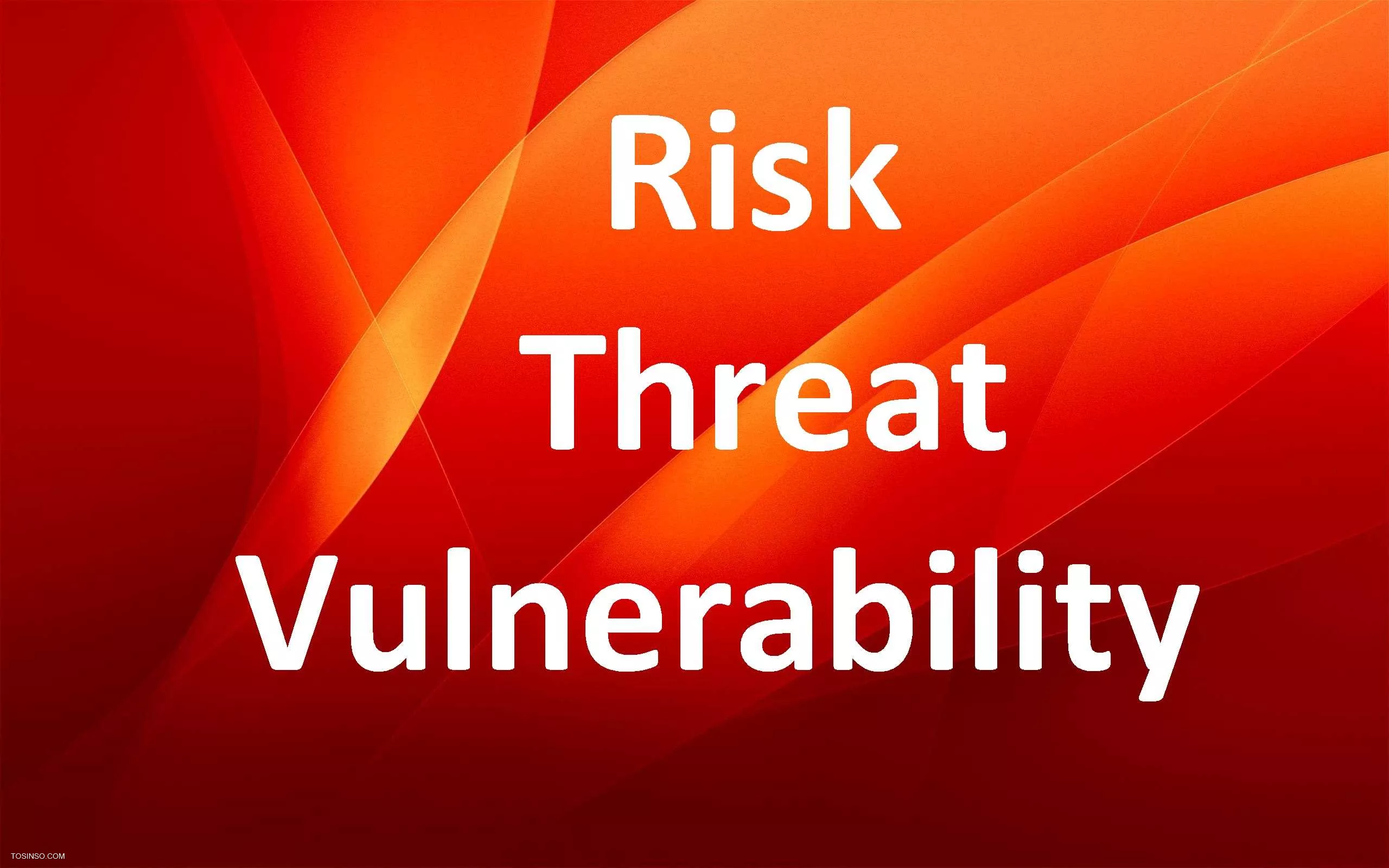 تفاوت تهدید (Threat) ، آسیب پذیری (Vulnerability) و ریسک در چیست؟