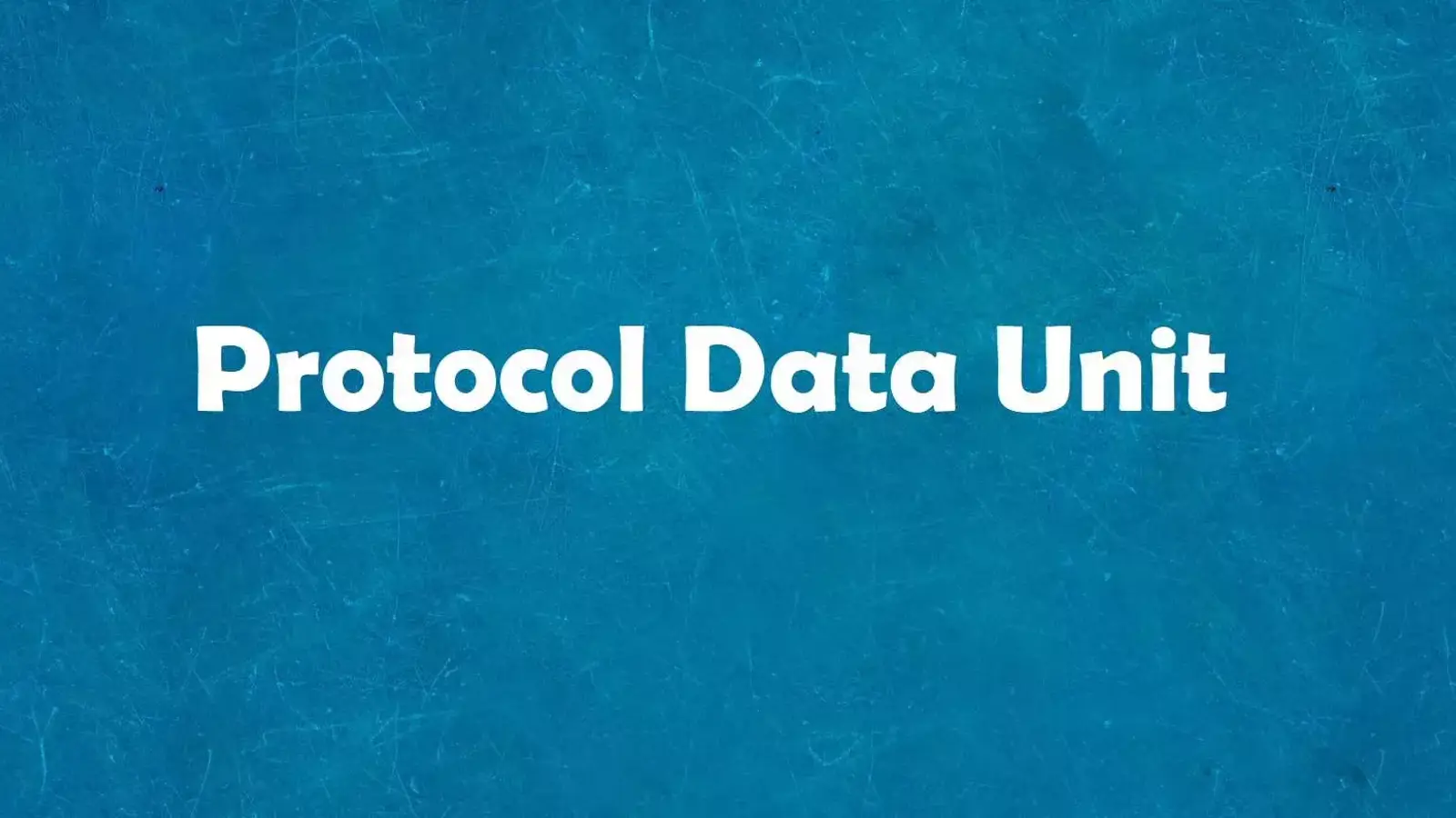 PDU چیست؟ بررسی مفهوم Protocol Data Unit