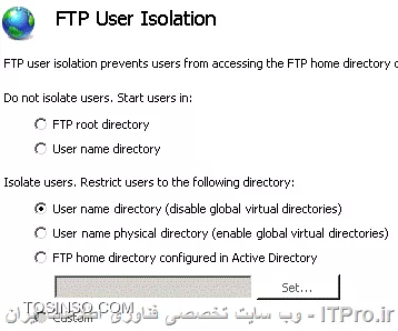 در قسمت FTP User Isolation باید گزینه اولی را انتخاب کنید. disable global virtual directory
||http://network.tosinso.com/files/get/3e10fb81-f9a0-4f9c-9d30-0c5f147c0598||