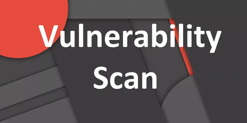 Vulnerability Scan چیست؟ آشنایی با مفهوم اسکن آسیب پذیری در امنیت