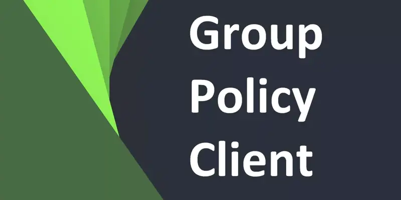 سرویس Group Policy Client چیست و چه کاری انجام می دهد؟
