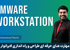 بهترین دوره آموزش VMWare Workstation بصورت 0 تا 100 با گواهینامه