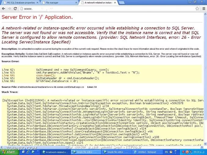 سلام دوستان سايت زير رو هاست آپ شده و كار مي كنه ولي هنگام اتصال به پايگاه داده sql پيام زير رو مي ده لطفا راهنمايي كنيد با تشكر

<c#>
Server Error in '/' Application.
A network-related or instance-specific error occurred while establishing a connection to SQL 
Server. The server was not found or was not accessible. Verify that the instance name is correct 
and that SQL Server is configured to allow remote connections. (provider: SQL Network Interfaces, 
error: 26 - Error Locating Server/Instance Specified)
<c#>

||http://tosinso.com/files/get/61dda0c5-afd0-4c00-ac7e-6e7e91fd0a04||