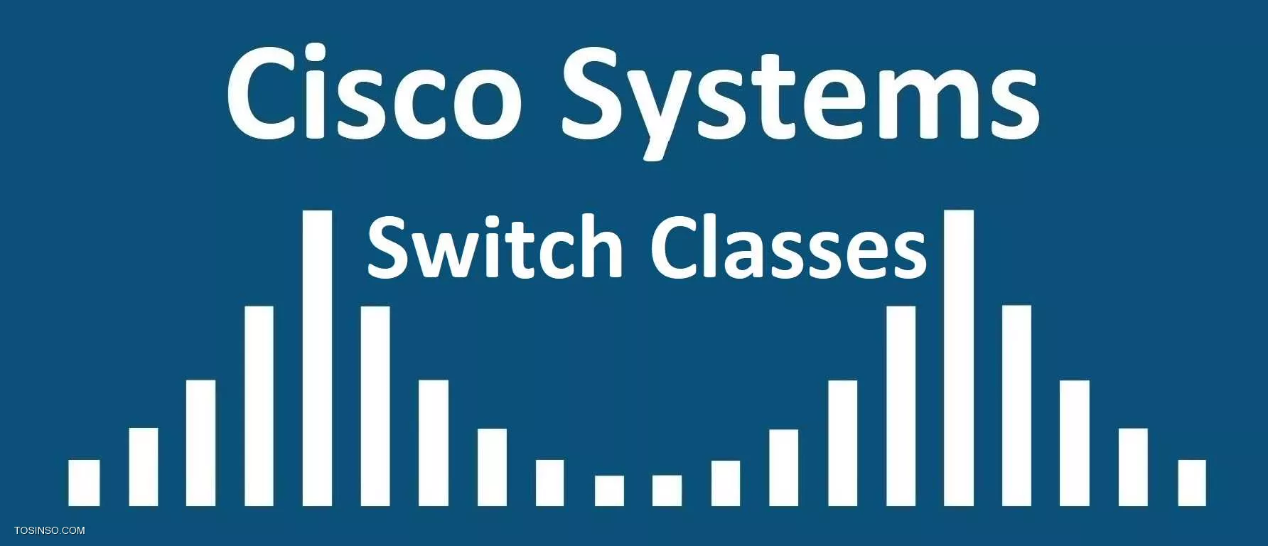 معرفی انواع سویچ های سیسکو : چند کلاس Switch سیسکو وجود دارد؟