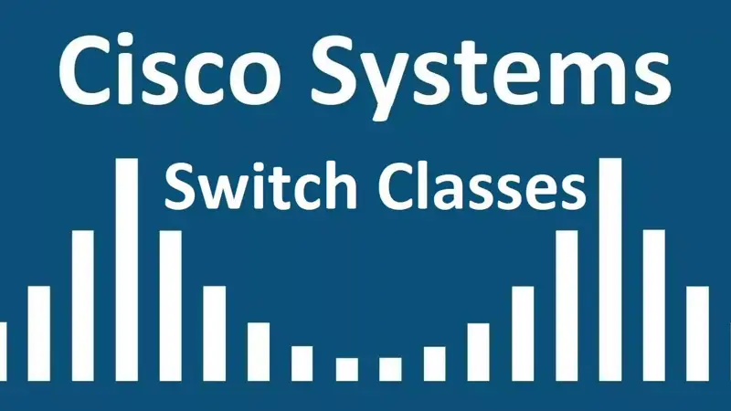معرفی انواع سویچ های سیسکو : چند کلاس Switch سیسکو وجود دارد؟