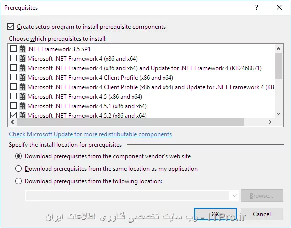 سلام
اینکه فرمودید توی قسمتprerequisites می تونم پیش نیازهام رو انتخاب کنم، دقیقا مشکل من همینجاسست. توی پنجره
قسمتprerequisites همه برنامه هایی که لازم دارم به پروژه ام اضافه کنم تو لیست نیستند و دلیلش رو نمیدونم. روی سیستم دیگه هم خواستم setupام رو نصب کنم نشد و احتمال میدم مشکل از همین قسمتی که عرض کردم باشه!!!

||https://programming.tosinso.com/files/get/7b88237d-641f-41fa-bff8-50fe8cccf714||
||https://programming.tosinso.com/files/get/f6e7cda0-63ca-4c9f-b53c-bb0e1950ea7a||
||https://programming.tosinso.com/files/get/738297c6-a81d-4432-8b37-83e1703d47a4||

مثلا من می خوام برنامه های زیر تو لیستم باشن و تیک بزنم!

SQL server compact
Visual studio 2010 report viewer
Visual C++ Runtime libraries
سوال من این هست که چرا به طور خودکار توی لیست نیستند که من انتخابشون کنم؟