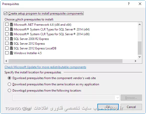 سلام
اینکه فرمودید توی قسمتprerequisites می تونم پیش نیازهام رو انتخاب کنم، دقیقا مشکل من همینجاسست. توی پنجره
قسمتprerequisites همه برنامه هایی که لازم دارم به پروژه ام اضافه کنم تو لیست نیستند و دلیلش رو نمیدونم. روی سیستم دیگه هم خواستم setupام رو نصب کنم نشد و احتمال میدم مشکل از همین قسمتی که عرض کردم باشه!!!

||https://programming.tosinso.com/files/get/7b88237d-641f-41fa-bff8-50fe8cccf714||
||https://programming.tosinso.com/files/get/f6e7cda0-63ca-4c9f-b53c-bb0e1950ea7a||
||https://programming.tosinso.com/files/get/738297c6-a81d-4432-8b37-83e1703d47a4||

مثلا من می خوام برنامه های زیر تو لیستم باشن و تیک بزنم!

SQL server compact
Visual studio 2010 report viewer
Visual C++ Runtime libraries
سوال من این هست که چرا به طور خودکار توی لیست نیستند که من انتخابشون کنم؟