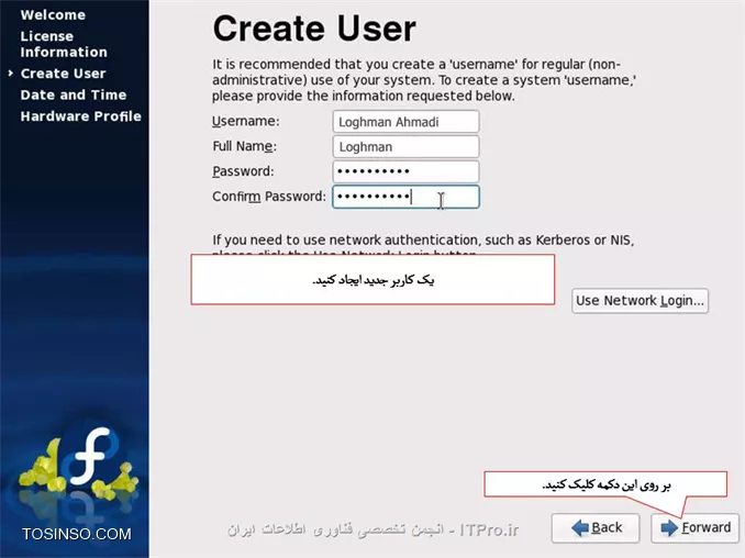 سلام دوستان 
آموزش کامل وجامع نصب لینوکس فدوراروبه صورت تصویری براتون قراردادم امیدوارم مفیدواقع بشه.
||http://tosinso.com/files/get/0ffbd1dc-7d24-47f2-a1f4-207174936370||
||http://tosinso.com/files/get/ecb01128-d174-482c-be72-725ccc2a8e68||
*نکات مهم:*
اگر بر روی کامپیوتر خود سیستم عامل دیگری مانند ویندوز دارید ، باید حدود 10 گیگابایت از هارد خود را برای نصب لینوکس خالی کنید. شما می توانید از نرم افزار هایی مانند Partition Magic استفاده کنید.
اگر بر روی کامپیوتر خود سیستم عامل ویندوز دارید ، بهتر است که از درایو ویندوز ( معمولاً C ) ، یک نسخه ی پشتیبان تهیه نمایید.
اگر ظرفیت ram کامپیوتر شما بیش از 2 گیگابایت است ، باید مقدار بیشتری فضای خالی داشته باشید که در بخش مربوطه توضیح داده خواهد شد.

تنظیمات Boot  کامپیوترخودرا برروی Boot با DVD- Rom  قراردهید و DVD لینوکس رانیزدردستگاه قراردهید.
طبق تصویرگزینه اول Install or Upgrade ..... راانتخاب وکلید Enter رافشاردهید.
||http://tosinso.com/files/get/8ca87533-059f-41e8-bf81-7c2526a1cfcb||
دراین مرحله عملیات بررسی درایوی که لینوکس درآن قرارمی گیرد آنالیزمی شود تادرصورت بررسی درست مراحل نصب ادامه یابد.
||http://tosinso.com/files/get/27c4d384-cd1b-46b0-a3e4-f2d9999de76a||
||http://tosinso.com/files/get/4463741d-040d-4102-bbfd-4d58c622c6bf||
||http://tosinso.com/files/get/674044f4-7fd4-4689-9331-7b53b6786bee||
||http://tosinso.com/files/get/86f597ef-1b81-448f-adb9-5f8bc2927494||
||http://tosinso.com/files/get/5dd51db3-8cac-46b9-af29-dfabb646df36||
||http://tosinso.com/files/get/86ab9e6c-c02b-4c98-85f2-08fa5aacec9f||
||http://tosinso.com/files/get/d60c262b-847e-48a9-872f-5f9606ad0647||
||http://tosinso.com/files/get/6847f151-44f5-4d93-9328-dc650ed60c0a||
||http://tosinso.com/files/get/383aad6a-bb84-47d1-a1d6-b3445bc3b33e||
||http://tosinso.com/files/get/838d1afe-650b-494c-9172-e8a7751a4293||
||http://tosinso.com/files/get/ee237094-0204-4767-8cab-2d13835b6ba7||
||http://tosinso.com/files/get/328b2335-8913-4d16-952f-5164946d97d2||
||http://tosinso.com/files/get/0abc9717-3454-4292-bd77-39eef5b4ef57||
||http://tosinso.com/files/get/0abc9717-3454-4292-bd77-39eef5b4ef57||
||http://tosinso.com/files/get/2ccd8e92-2365-471d-a51f-53af84064151||
||http://tosinso.com/files/get/09542d10-bee3-4f39-a7ca-ff6805670d4f||
||http://tosinso.com/files/get/e015c6ae-a188-4f44-b83a-3f1d4da3cf81||
||http://tosinso.com/files/get/c2c5f7bf-59b0-4385-a40c-287650497697||
||http://tosinso.com/files/get/0d022695-9e91-467f-9061-09aa77c70193||
||http://tosinso.com/files/get/9672acec-4257-4bac-b5a3-98dbf1f32a86||
||http://tosinso.com/files/get/2b906a8a-b6c6-4785-9fa5-e5d78852c0cb||
||http://tosinso.com/files/get/ee7e4cbc-7e54-4ce8-901d-bb4886749c4b||
||http://tosinso.com/files/get/1b5634af-917b-4251-8224-7ae22c21e57d||
||http://tosinso.com/files/get/7fa7c280-bb0f-4942-a112-54373a15f6b9||
||http://tosinso.com/files/get/a7a9cc53-99f4-47d2-92a7-2b6e7dac7629||
||http://tosinso.com/files/get/7653fb94-4239-41ef-9930-7007a2adfe45||
||http://tosinso.com/files/get/7e023a18-6291-4150-83d6-7b0211e301c5||
||http://tosinso.com/files/get/9da2111d-0342-4b2e-a471-53b59fad86ad||

نویسنده : لقمان احمدی
منبع : انجمن تخصصی فناوری اطلاعات ایران
هرگونه نشر و کپی برداری بدون ذکر منبع و نام نویسنده دارای اشکال اخلاقی می باشد.