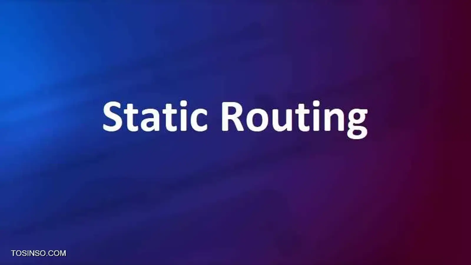 Static Routing چیست؟ بررسی مفهوم مسیریابی استاتیک در روترها