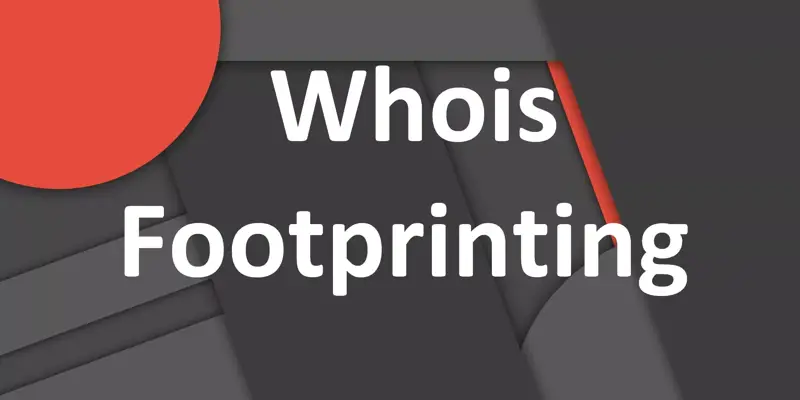 Whois چیست؟ آموزش استفاده از Whois در Footprinting