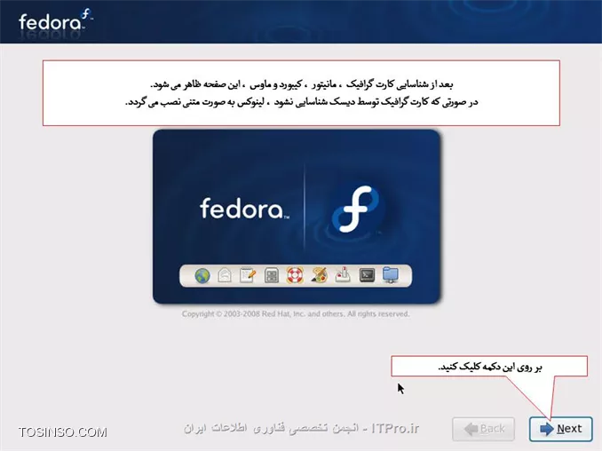 سلام دوستان 
آموزش کامل وجامع نصب لینوکس فدوراروبه صورت تصویری براتون قراردادم امیدوارم مفیدواقع بشه.
||http://tosinso.com/files/get/0ffbd1dc-7d24-47f2-a1f4-207174936370||
||http://tosinso.com/files/get/ecb01128-d174-482c-be72-725ccc2a8e68||
*نکات مهم:*
اگر بر روی کامپیوتر خود سیستم عامل دیگری مانند ویندوز دارید ، باید حدود 10 گیگابایت از هارد خود را برای نصب لینوکس خالی کنید. شما می توانید از نرم افزار هایی مانند Partition Magic استفاده کنید.
اگر بر روی کامپیوتر خود سیستم عامل ویندوز دارید ، بهتر است که از درایو ویندوز ( معمولاً C ) ، یک نسخه ی پشتیبان تهیه نمایید.
اگر ظرفیت ram کامپیوتر شما بیش از 2 گیگابایت است ، باید مقدار بیشتری فضای خالی داشته باشید که در بخش مربوطه توضیح داده خواهد شد.

تنظیمات Boot  کامپیوترخودرا برروی Boot با DVD- Rom  قراردهید و DVD لینوکس رانیزدردستگاه قراردهید.
طبق تصویرگزینه اول Install or Upgrade ..... راانتخاب وکلید Enter رافشاردهید.
||http://tosinso.com/files/get/8ca87533-059f-41e8-bf81-7c2526a1cfcb||
دراین مرحله عملیات بررسی درایوی که لینوکس درآن قرارمی گیرد آنالیزمی شود تادرصورت بررسی درست مراحل نصب ادامه یابد.
||http://tosinso.com/files/get/27c4d384-cd1b-46b0-a3e4-f2d9999de76a||
||http://tosinso.com/files/get/4463741d-040d-4102-bbfd-4d58c622c6bf||
||http://tosinso.com/files/get/674044f4-7fd4-4689-9331-7b53b6786bee||
||http://tosinso.com/files/get/86f597ef-1b81-448f-adb9-5f8bc2927494||
||http://tosinso.com/files/get/5dd51db3-8cac-46b9-af29-dfabb646df36||
||http://tosinso.com/files/get/86ab9e6c-c02b-4c98-85f2-08fa5aacec9f||
||http://tosinso.com/files/get/d60c262b-847e-48a9-872f-5f9606ad0647||
||http://tosinso.com/files/get/6847f151-44f5-4d93-9328-dc650ed60c0a||
||http://tosinso.com/files/get/383aad6a-bb84-47d1-a1d6-b3445bc3b33e||
||http://tosinso.com/files/get/838d1afe-650b-494c-9172-e8a7751a4293||
||http://tosinso.com/files/get/ee237094-0204-4767-8cab-2d13835b6ba7||
||http://tosinso.com/files/get/328b2335-8913-4d16-952f-5164946d97d2||
||http://tosinso.com/files/get/0abc9717-3454-4292-bd77-39eef5b4ef57||
||http://tosinso.com/files/get/0abc9717-3454-4292-bd77-39eef5b4ef57||
||http://tosinso.com/files/get/2ccd8e92-2365-471d-a51f-53af84064151||
||http://tosinso.com/files/get/09542d10-bee3-4f39-a7ca-ff6805670d4f||
||http://tosinso.com/files/get/e015c6ae-a188-4f44-b83a-3f1d4da3cf81||
||http://tosinso.com/files/get/c2c5f7bf-59b0-4385-a40c-287650497697||
||http://tosinso.com/files/get/0d022695-9e91-467f-9061-09aa77c70193||
||http://tosinso.com/files/get/9672acec-4257-4bac-b5a3-98dbf1f32a86||
||http://tosinso.com/files/get/2b906a8a-b6c6-4785-9fa5-e5d78852c0cb||
||http://tosinso.com/files/get/ee7e4cbc-7e54-4ce8-901d-bb4886749c4b||
||http://tosinso.com/files/get/1b5634af-917b-4251-8224-7ae22c21e57d||
||http://tosinso.com/files/get/7fa7c280-bb0f-4942-a112-54373a15f6b9||
||http://tosinso.com/files/get/a7a9cc53-99f4-47d2-92a7-2b6e7dac7629||
||http://tosinso.com/files/get/7653fb94-4239-41ef-9930-7007a2adfe45||
||http://tosinso.com/files/get/7e023a18-6291-4150-83d6-7b0211e301c5||
||http://tosinso.com/files/get/9da2111d-0342-4b2e-a471-53b59fad86ad||

نویسنده : لقمان احمدی
منبع : انجمن تخصصی فناوری اطلاعات ایران
هرگونه نشر و کپی برداری بدون ذکر منبع و نام نویسنده دارای اشکال اخلاقی می باشد.