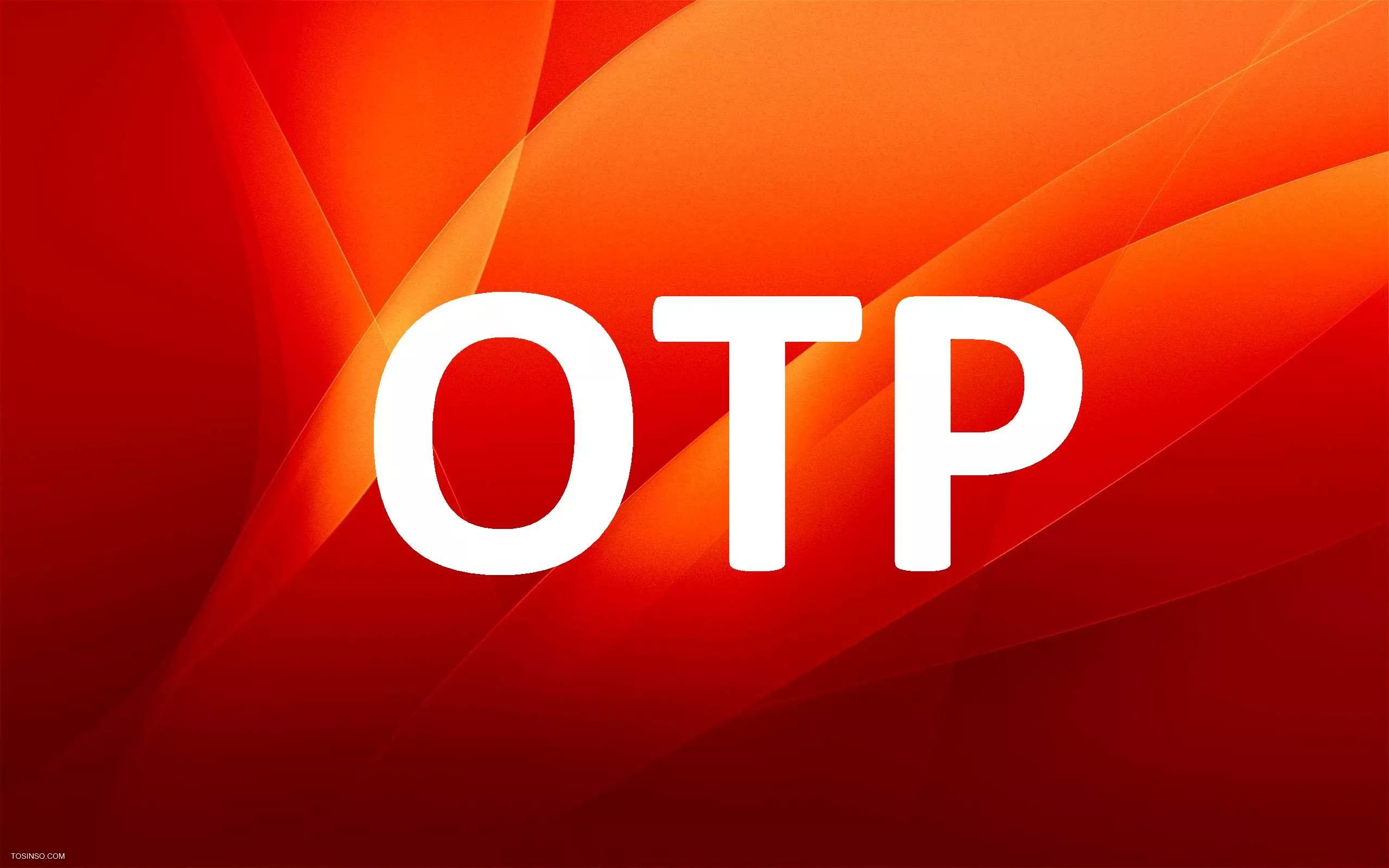 OTP چیست؟ آشنایی با روش کار رمز یکبار مصرف یا One Time Password