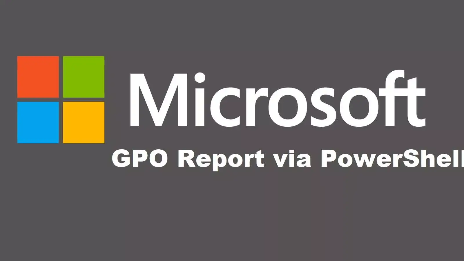 آموزش گزارشگیری از گروپ پالیسی (GPO) با پاورشل (Powershell)