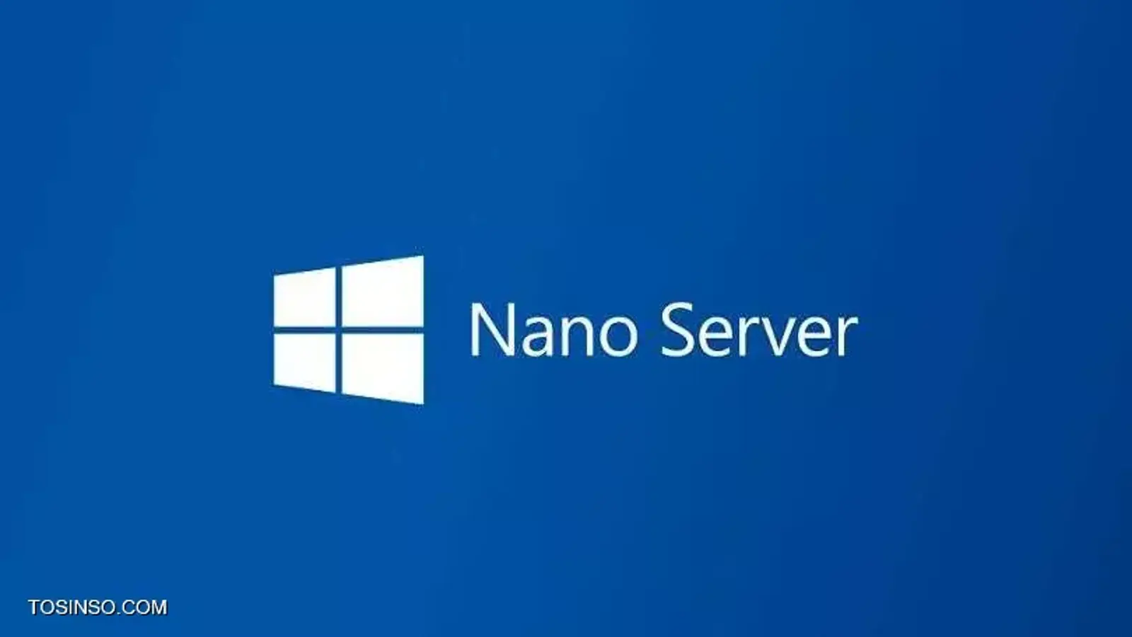 نانو سرور چیست؟ آشنایی و معرفی Nano Server مایکروسافت