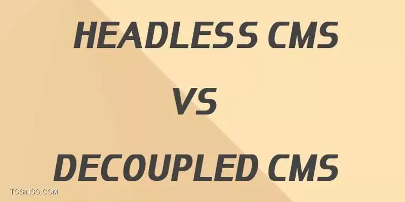 تفاوت Headless و Decoupled در CMS چیست؟