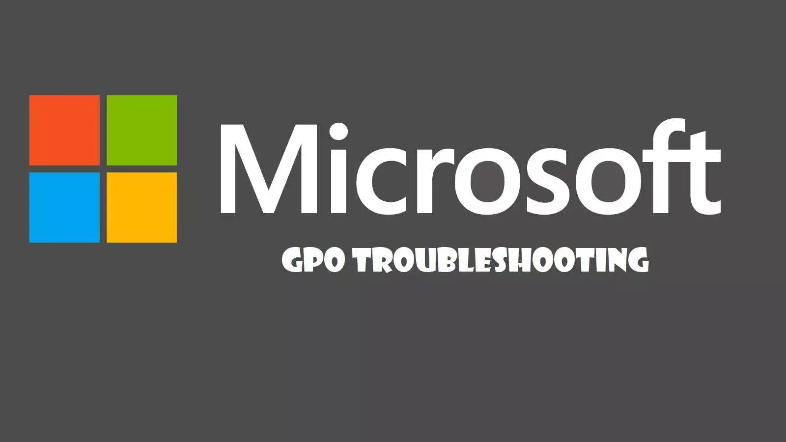 معرفی 16 نکته مهم در رفع اشکال گروپ پالیسی (Group Policy)