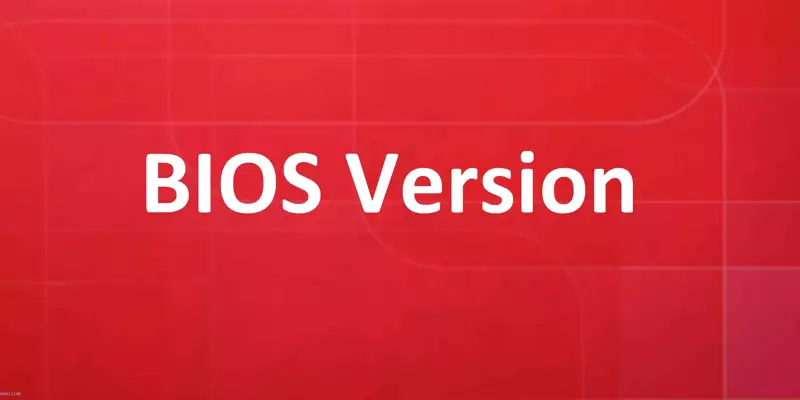 معرفی 7 روش پیدا کردن نسخه BIOS کامپیوتر