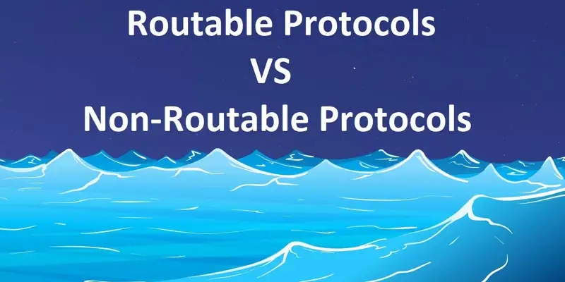 تفاوت Routable Protocols و Non Routable Protocols در چیست؟