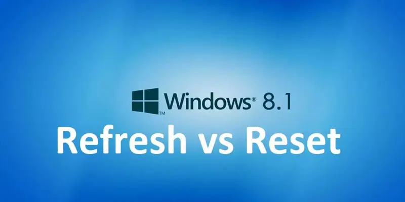 تفاوت Refresh و Reset در ویندوز 8 : مقایسه قابلیت Refresh و Reset