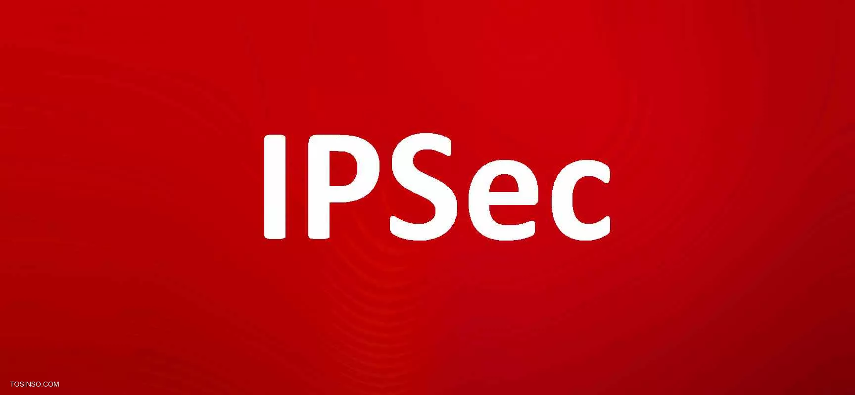 IPSec چیست؟ مکانیزم کاری و عناصر سازنده  به زبان ساده